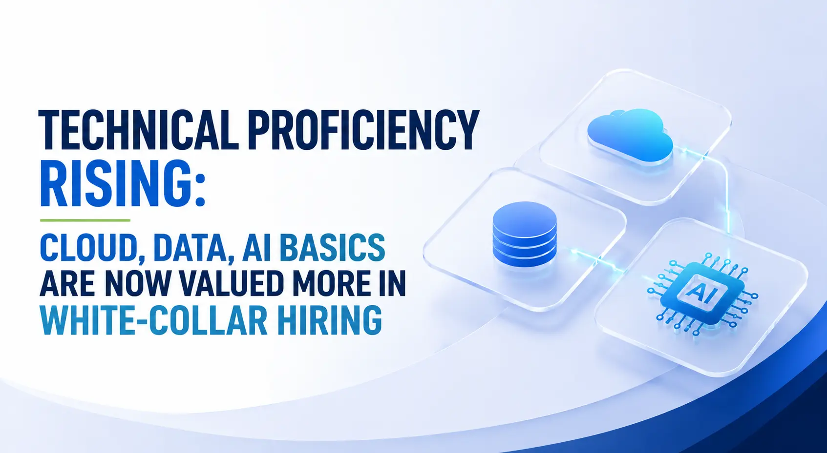 Why Rising Technical Proficiency in Cloud, Data, and AI Basics Is Becoming Essential for White-Collar Hiring?